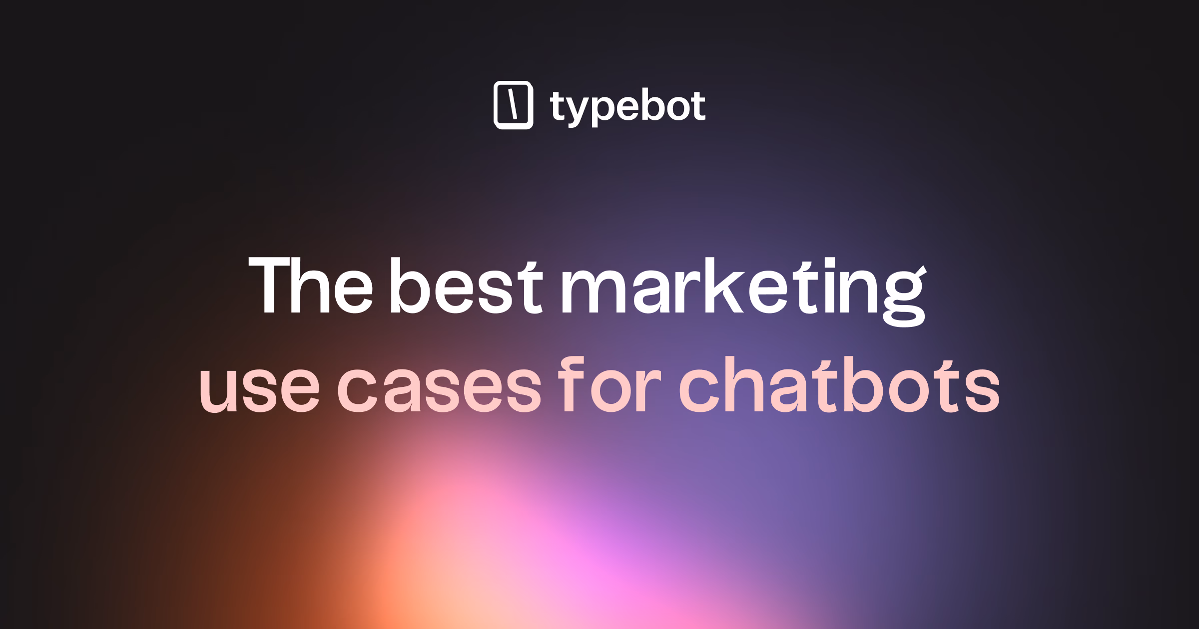 15+ Chatbot marketing use cases that drive conversions