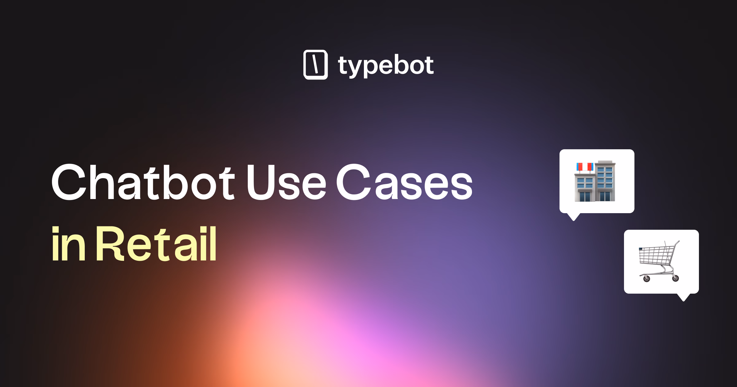 Chatbot Use Cases in Retail: The Ultimate Guide