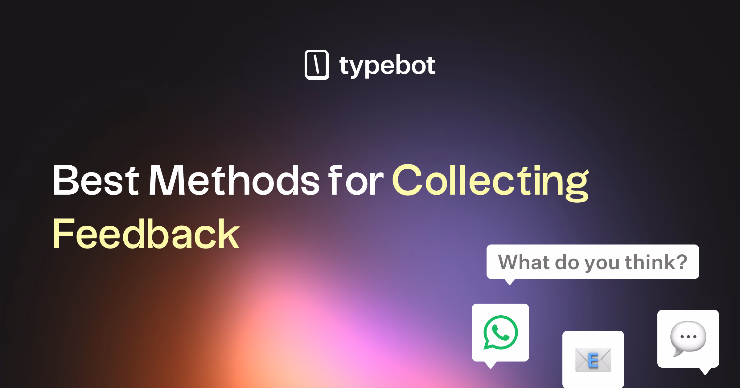7 Customer Feedback Collection Methods That Actually Work